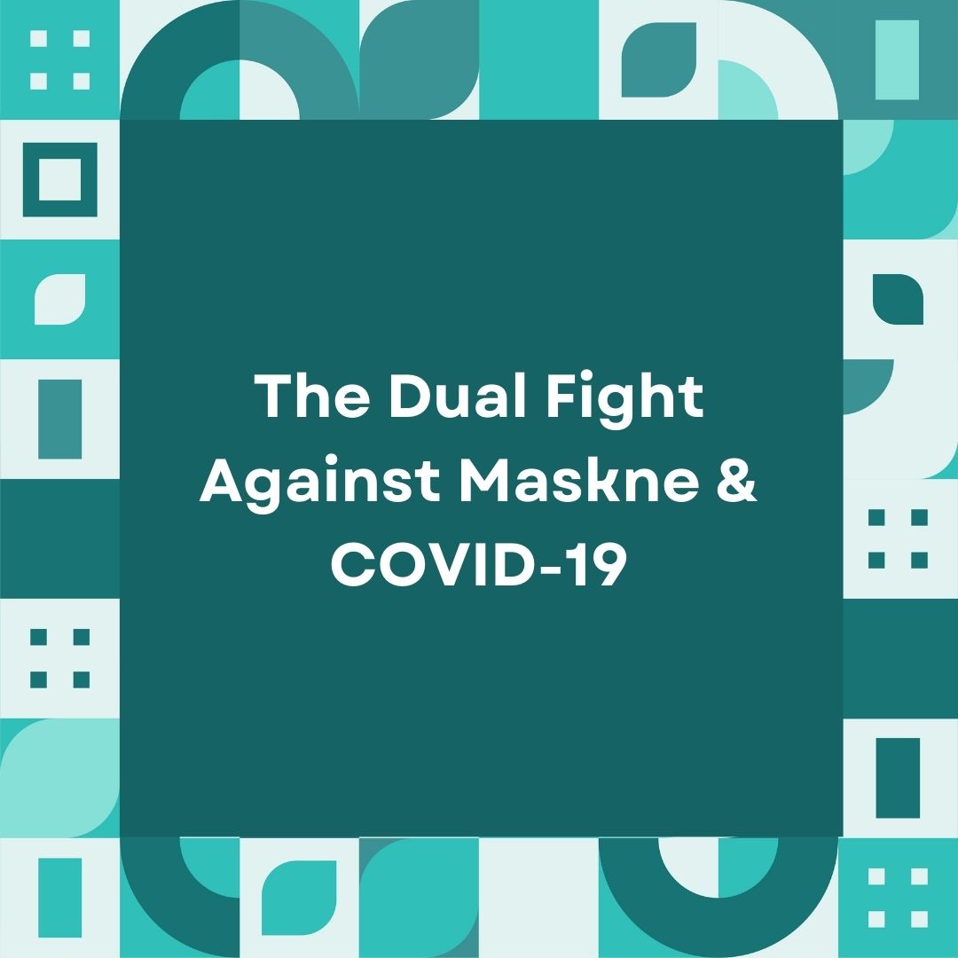 The Dual Fight Against Maskne & COVID-19