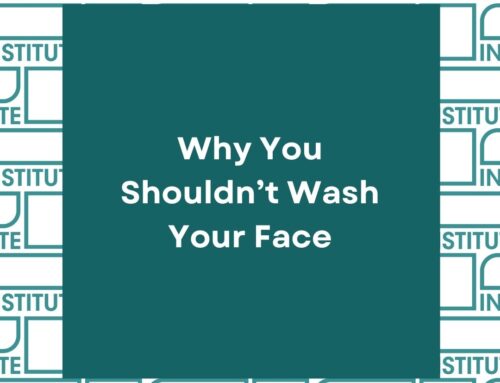 Why You Shouldn’t Wash Your Face