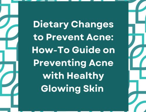 Dietary Changes to Prevent Acne: How-To Guide