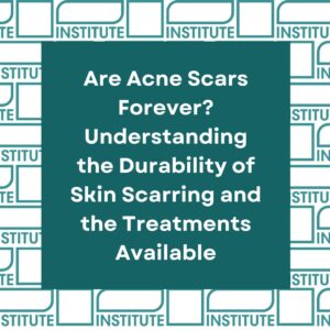 Are Acne Scars Forever? Understanding the Durability of Skin Scarring and the Treatments Available