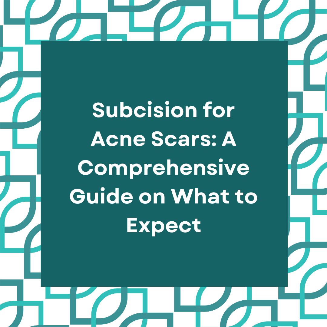 Subcision for Acne Scars: A Comprehensive Guide on What to Expect