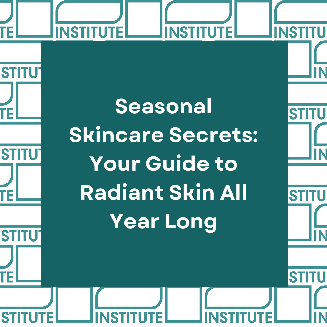 Seasonal Skincare Secrets: Your Guide to Radiant Skin All Year Long