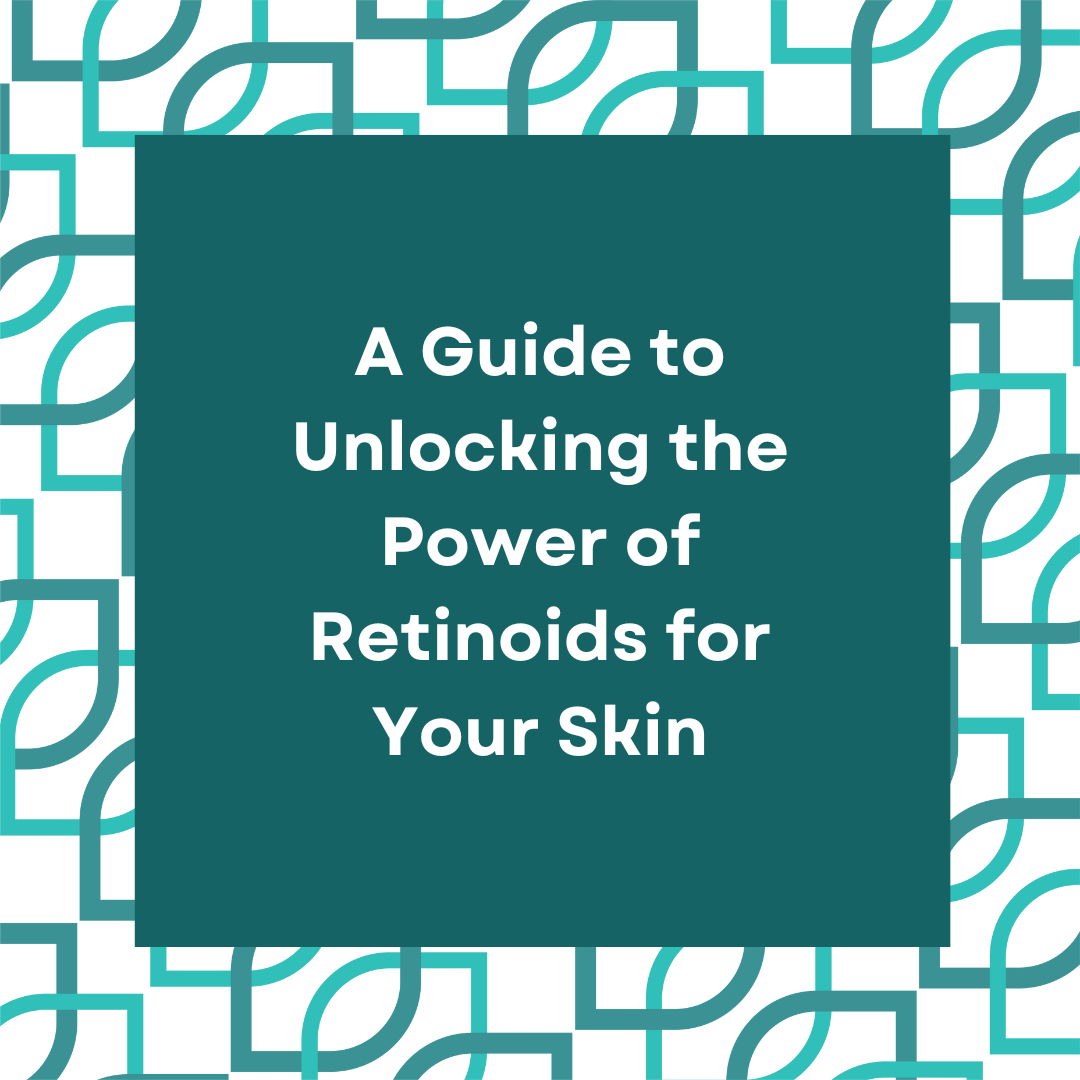 Guide to Unlocking the Power of Retinoids for Your Skin