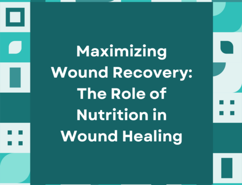 Maximizing Wound Recovery: The Role of Nutrition in Wound Healing