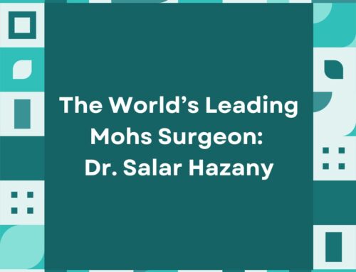 The World’s Leading Mohs Surgeon:  Dr. Salar Hazany