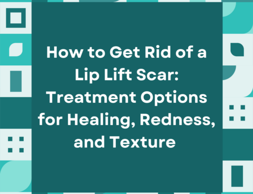 How to Get Rid of a Lip Lift Scar: Treatment Options for Healing, Redness, and Texture